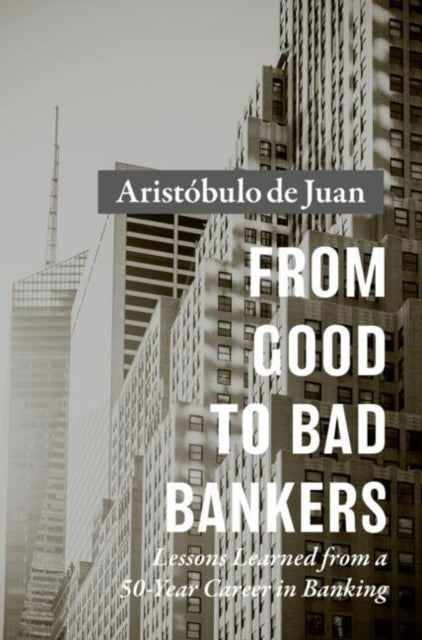 Book cover of: From Good to Bad Bankers. By: Aristóbulo de Juan