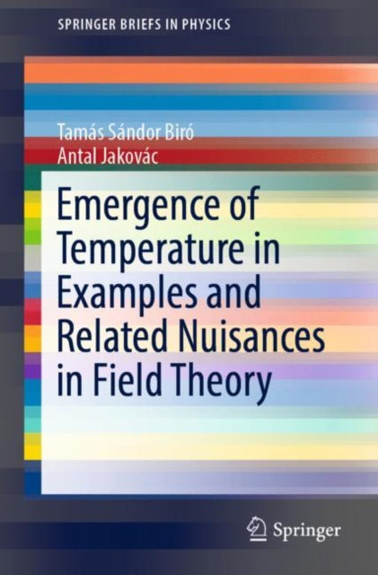 Book cover of: Emergence of Temperature in Examples and Related Nuisances in Field Theory. By: Tamás Sándor Biró