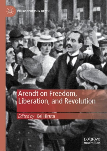 Book cover of: Arendt on Freedom, Liberation, and Revolution. By: Kei Hiruta