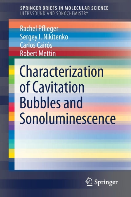Book cover of: Characterization of Cavitation Bubbles and Sonoluminescence. By: Rachel Pflieger