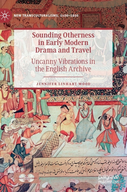 Book cover of: Sounding Otherness in Early Modern Drama and Travel. By: Jennifer Linhart Wood