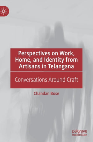 Perspectives on Work, Home, and Identity From Artisans in Telangana