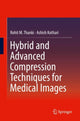 Book cover of: Hybrid and Advanced Compression Techniques for Medical Images. By: Rohit M. Thanki