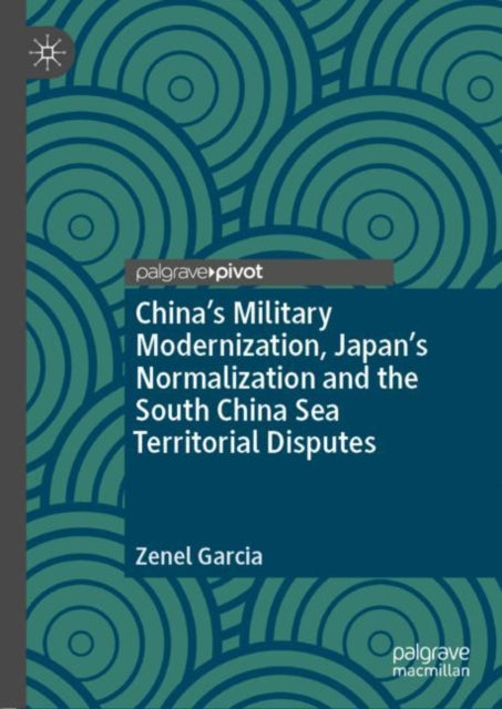 Book cover of: China’s Military Modernization, Japan’s Normalization and the South China Sea Territorial Disputes. By: Zenel Garcia