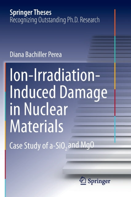 Book cover of: Ion-Irradiation-Induced Damage in Nuclear Materials. By: Diana Bachiller Perea
