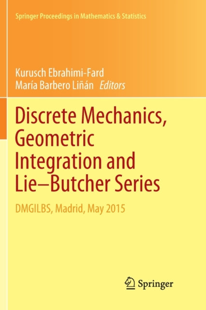 Book cover of: Discrete Mechanics, Geometric Integration and Lie–Butcher Series. By: Kurusch Ebrahimi-Fard