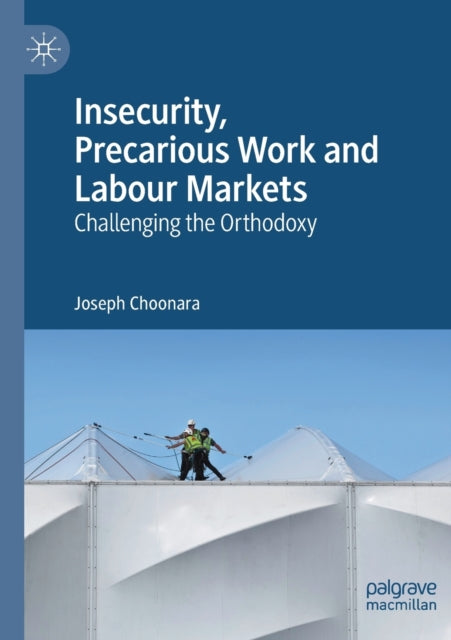 Book cover of: Insecurity, Precarious Work and Labour Markets. By: Joseph Choonara