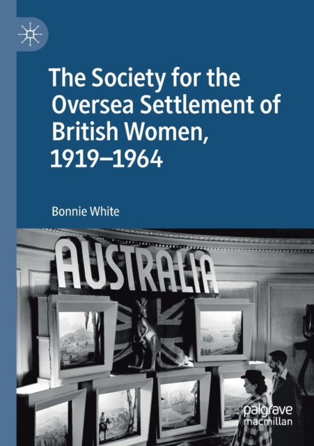 Book cover of: Society for the Oversea Settlement of British Women, 1919-1964. By: Bonnie White