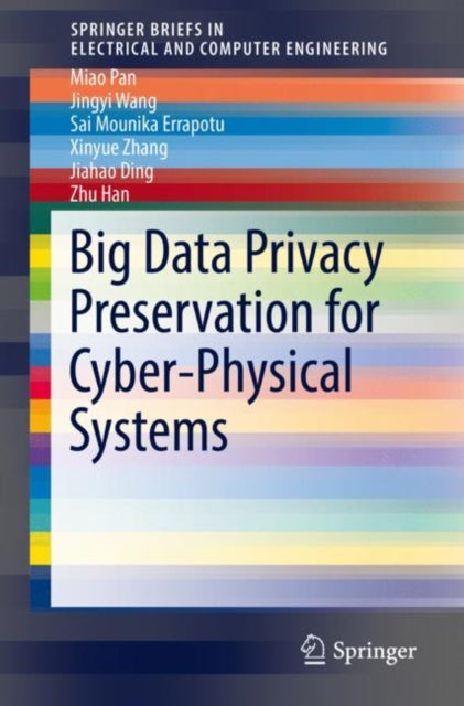Book cover of: Big Data Privacy Preservation for Cyber-Physical Systems. By: Miao Pan
