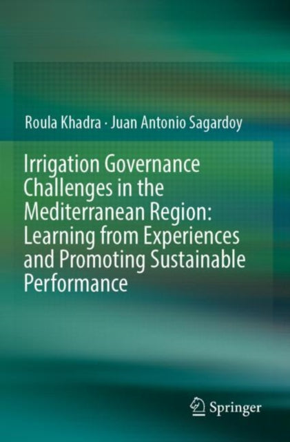 Book cover of: Irrigation Governance Challenges in the Mediterranean Region: Learning from Experiences and Promoting Sustainable Performance. By: Roula Khadra