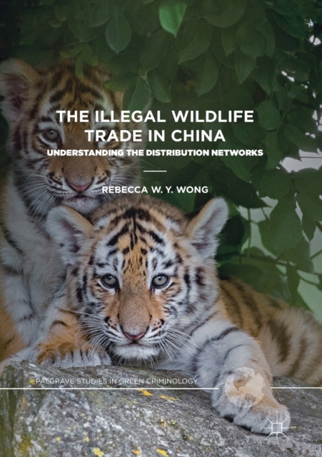 Book cover of: Illegal Wildlife Trade in China. By: Rebecca W. Y. Wong
