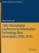 Book cover of: 16th International Conference on Information Technology-New Generations (ITNG 2019). By: Shahram Latifi
