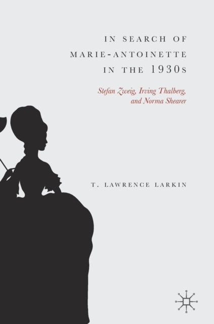 Book cover of: In Search of Marie-Antoinette in the 1930s. By: T. Lawrence Larkin