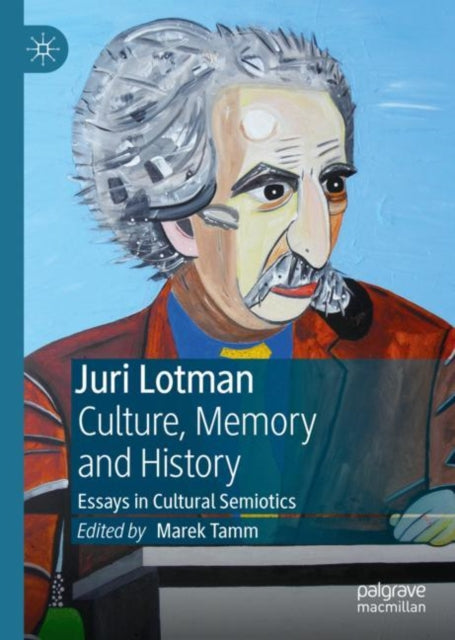 Book cover of: Juri Lotman - Culture, Memory and History. By: Marek Tamm