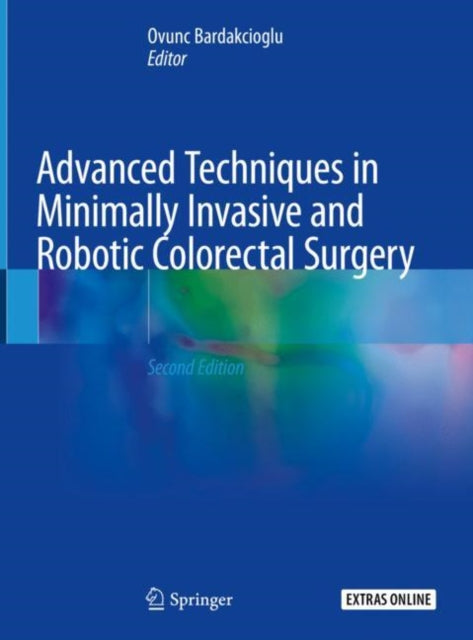 Book cover of: Advanced Techniques in Minimally Invasive and Robotic Colorectal Surgery. By: Ovunc Bardakcioglu
