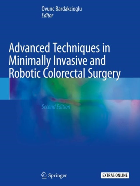 Book cover of: Advanced Techniques in Minimally Invasive and Robotic Colorectal Surgery. By: Ovunc Bardakcioglu