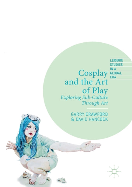 Book cover of: Cosplay and the Art of Play. By: Garry Crawford