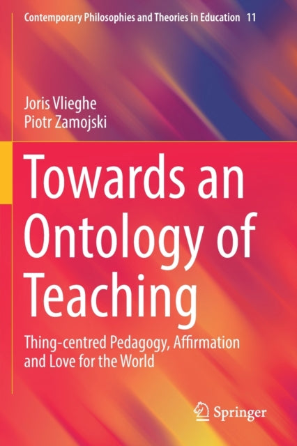 Book cover of: Towards an Ontology of Teaching. By: Joris Vlieghe