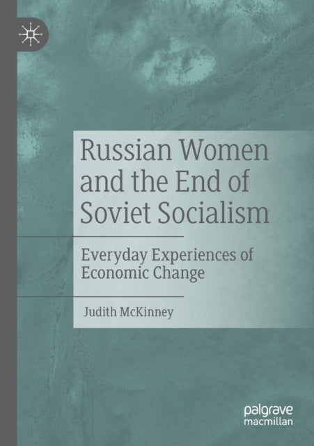 Book cover of: Russian Women and the End of Soviet Socialism. By: Judith McKinney
