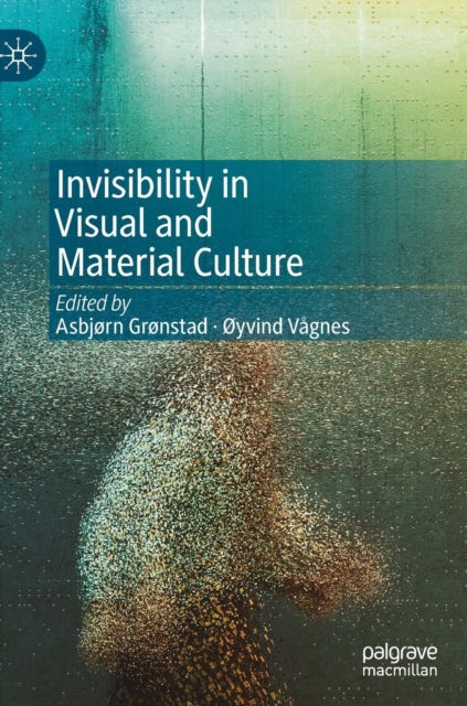 Book cover of: Invisibility in Visual and Material Culture. By: Asbjørn Grønstad