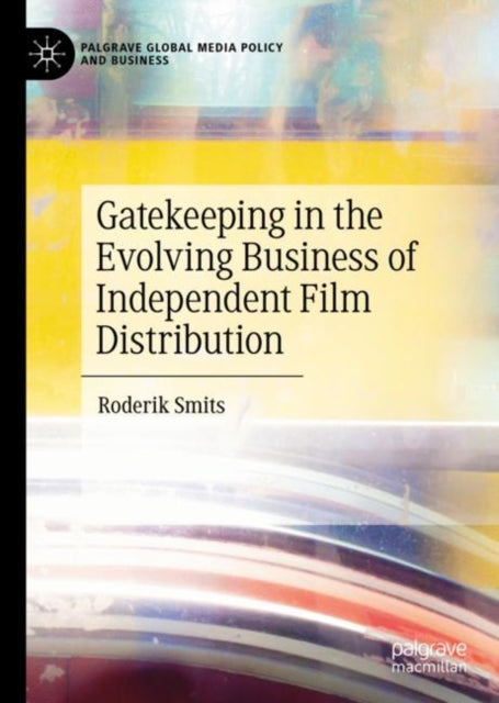 Book cover of: Gatekeeping in the Evolving Business of Independent Film Distribution. By: Roderik Smits