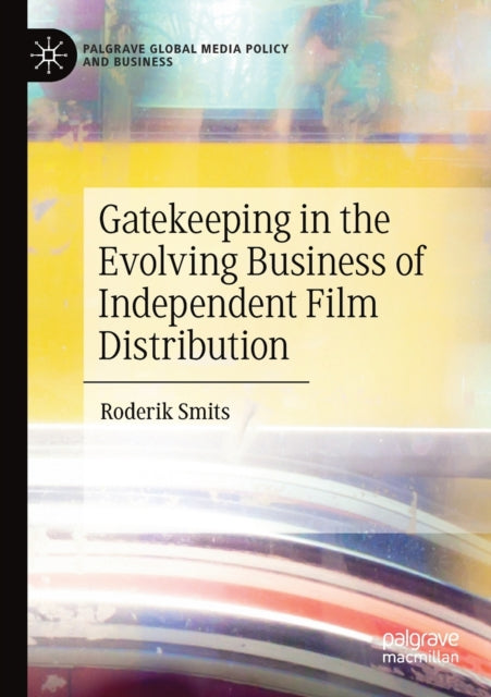 Book cover of: Gatekeeping in the Evolving Business of Independent Film Distribution. By: Roderik Smits