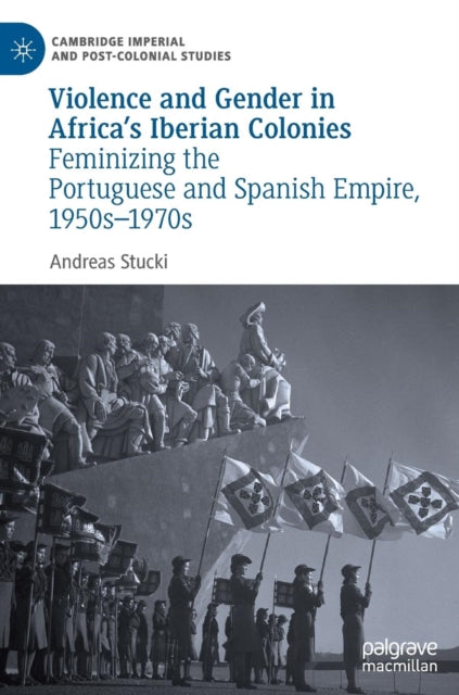Book cover of: Violence and Gender in Africa's Iberian Colonies. By: Andreas Stucki