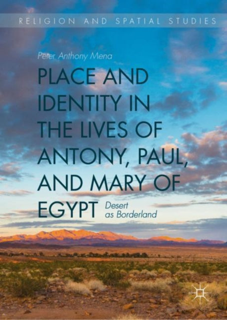 Book cover of: Place and Identity in the Lives of Antony, Paul, and Mary of Egypt. By: Peter Anthony Mena