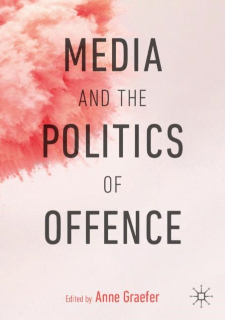 Book cover of: Media and the Politics of Offence. By: Anne Graefer