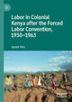 Book cover of: Labor in Colonial Kenya after the Forced Labor Convention, 1930–1963. By: Opolot Okia
