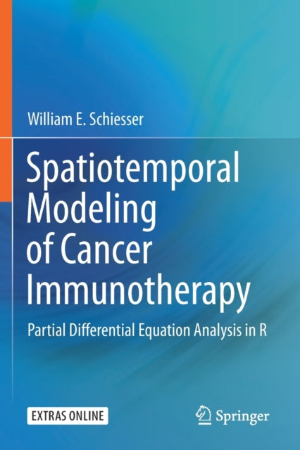 Book cover of: Spatiotemporal Modeling of Cancer Immunotherapy. By: William E. Schiesser