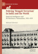 Book cover of: Policing ‘Bengali Terrorism’ in India and the World. By: Michael Silvestri