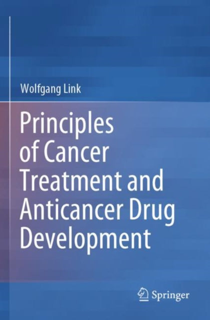 Book cover of: Principles of Cancer Treatment and Anticancer Drug Development. By: Wolfgang Link