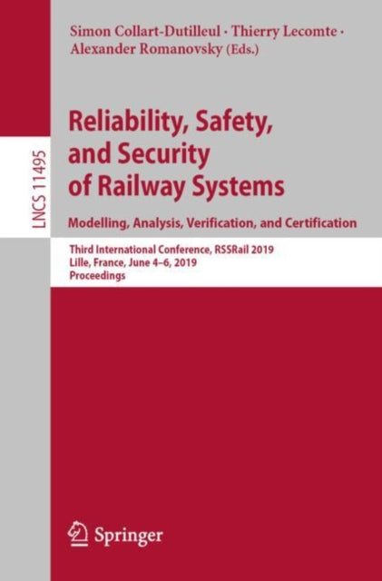 Book cover of: Reliability, Safety, and Security of Railway Systems. Modelling, Analysis, Verification, and Certification. By: Simon Collart-Dutilleul