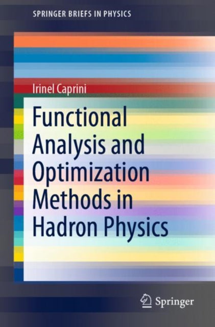 Book cover of: Functional Analysis and Optimization Methods in Hadron Physics. By: Irinel Caprini