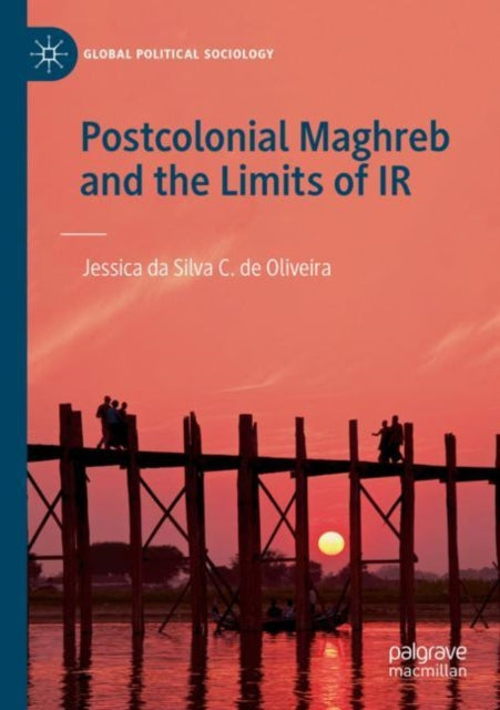 Book cover of: Postcolonial Maghreb and the Limits of IR. By: Jessica da Silva C. de Oliveira