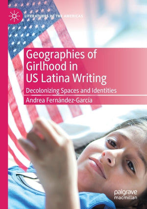 Geographies of Girlhood in US Latina Writing