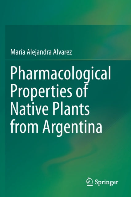 Book cover of: Pharmacological Properties of Native Plants from Argentina. By: María Alejandra Alvarez