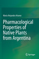 Book cover of: Pharmacological Properties of Native Plants from Argentina. By: María Alejandra Alvarez