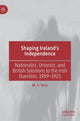 Book cover of: Shaping Ireland’s Independence. By: M. C. Rast
