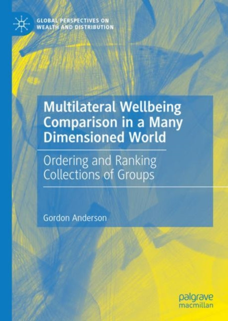 Book cover of: Multilateral Wellbeing Comparison in a Many Dimensioned World. By: Gordon Anderson
