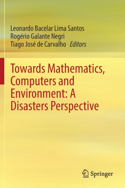 Book cover of: Towards Mathematics, Computers and Environment: A Disasters Perspective. By: Leonardo Bacelar Lima Santos