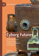 Book cover of: Cyborg Futures. By: Teresa Heffernan