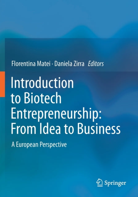 Book cover of: Introduction to Biotech Entrepreneurship: From Idea to Business. By: Florentina Matei