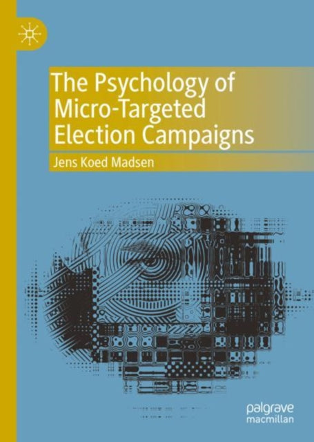 Book cover of: Psychology of Micro-Targeted Election Campaigns. By: Jens Koed Madsen