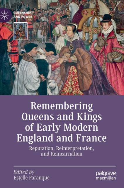 Book cover of: Remembering Queens and Kings of Early Modern England and France. By: Estelle Paranque