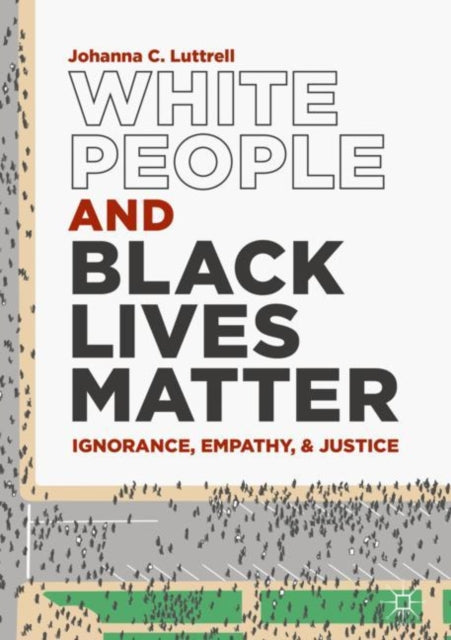 Book cover of: White People and Black Lives Matter. By: Johanna C. Luttrell