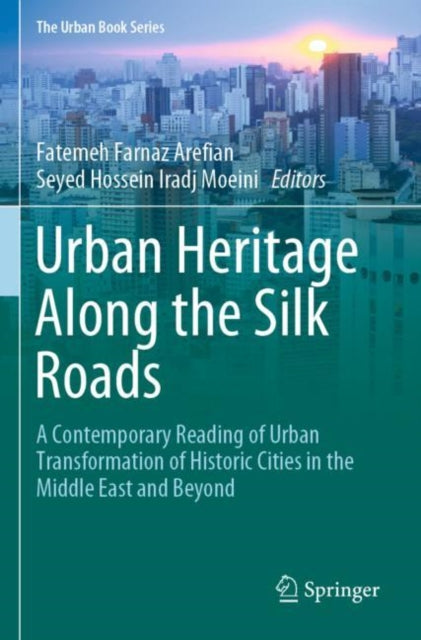 Book cover of: Urban Heritage Along the Silk Roads. By: Fatemeh Farnaz Arefian