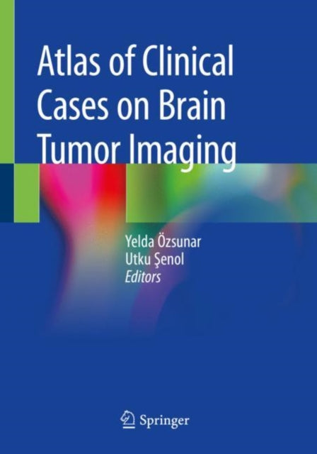Book cover of: Atlas of Clinical Cases on Brain Tumor Imaging. By: Yelda Özsunar