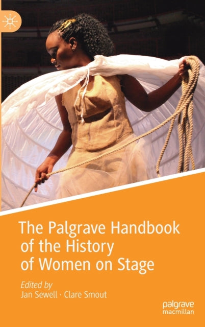 Book cover of: Palgrave Handbook of the History of Women on Stage. By: Jan Sewell